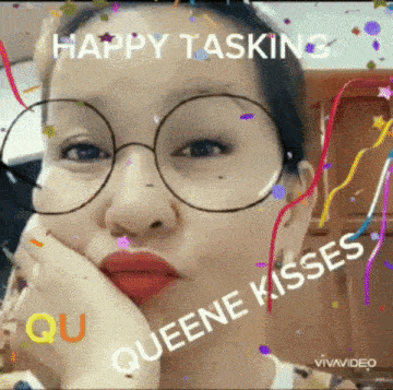 a woman wearing glasses with the words happy tasking queene kisses