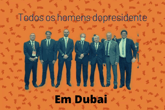 a group of men posing for a picture with the words todos os homens do presidente em dubai behind them
