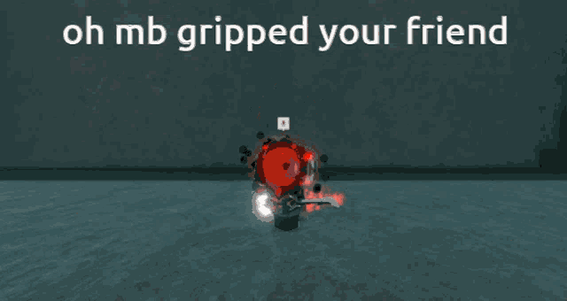 a screenshot of a video game with the words oh mb gripped your friend