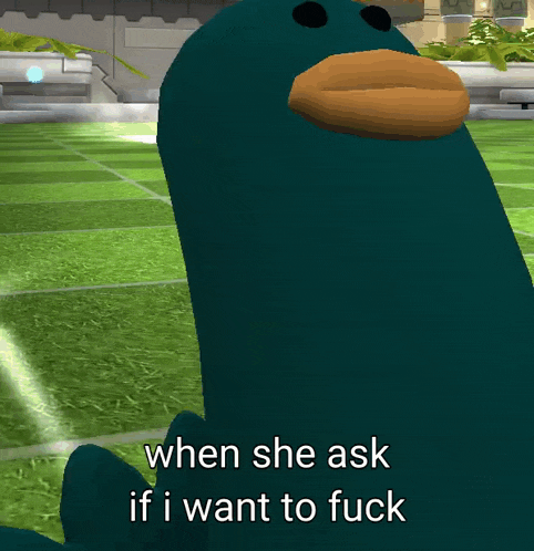 a cartoon duck says " when she ask if i want to fuck " in front of a green field