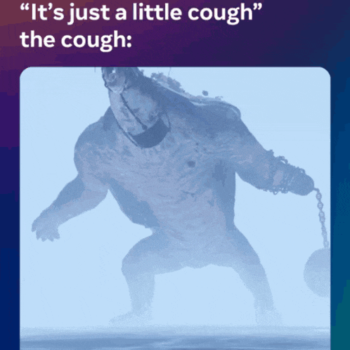 a picture of a monster with the words " it 's just a little cough the cough " below it