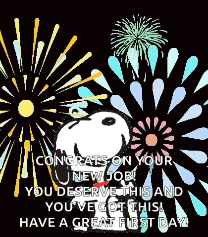 congrats on your new job ! you deserve this and you 've got this ! have a great first day !