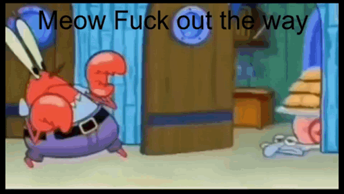 Meow Fuck Out The Way Gary GIF - Meow Fuck Out The Way Gary Squidward GIFs