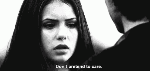 a woman is looking at a man in a black and white photo and saying `` don 't pretend to care . ''