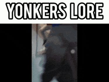 a blurred image of a person with the words yonkers lore