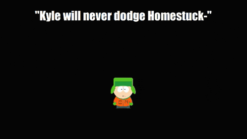 kyle will never dodge homestuck written in green