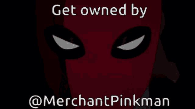 a picture of deadpool with the words get owned by @merchantpinkman below it