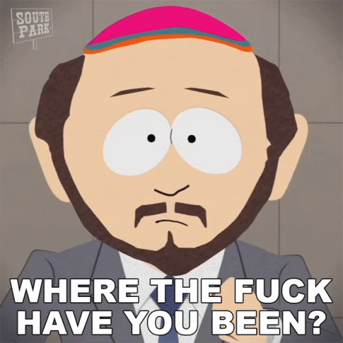 Where The Fuck Have You Been Gerald Broflovski GIF - Where The Fuck Have You Been Gerald Broflovski South Park GIFs