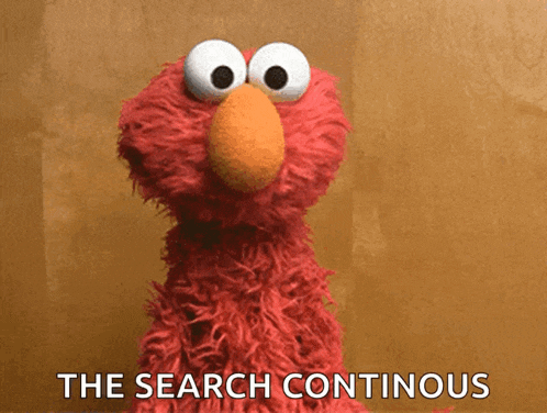 elmo from sesame street says " the search continuous " in front of a brown background