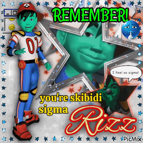 a cartoon character says remember you 're skibidi sigma