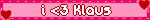 a pink sign that says i < 3 klous with hearts around it