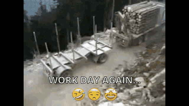 a picture of a truck carrying logs with the words work day again