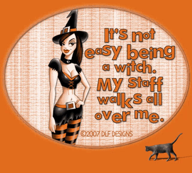 a witch says it 's not easy being a witch and her staff walks all over me