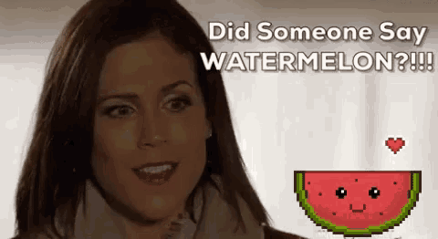 a woman is smiling next to a pixelated watermelon with a heart and the words `` did someone say watermelon ? ''