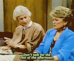 two older women are sitting next to each other and one of them is saying " don 't talk for the rest of the afternoon "