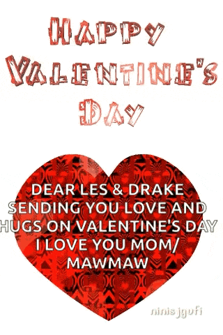 happy valentine 's day dear les & drake sending you love and hugs