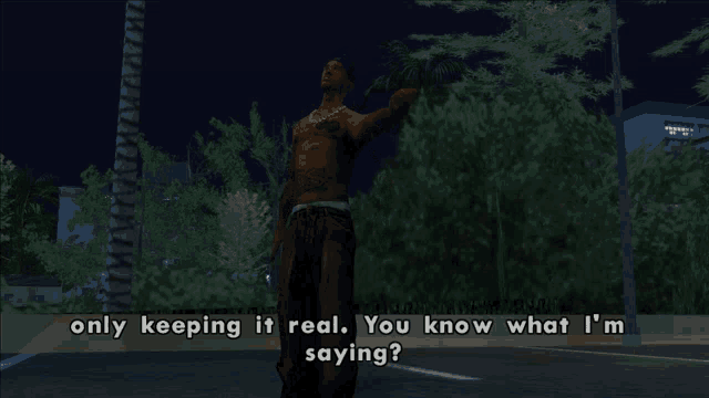 a man in a video game says " only keeping it real "