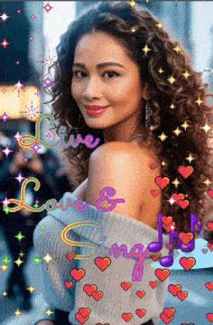 a woman is surrounded by hearts and the words live and sing
