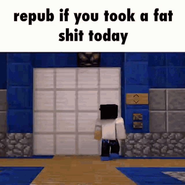 a minecraft character is standing in front of a door and says repub if you took a fat shit today