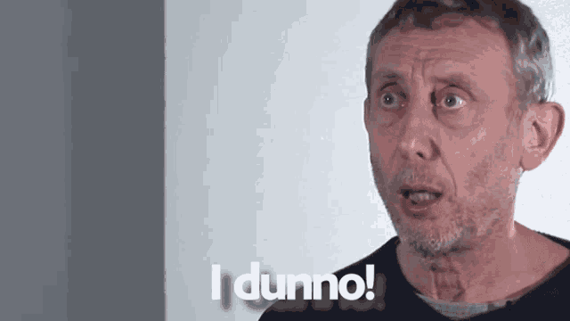 a man with a beard says " i dunno "