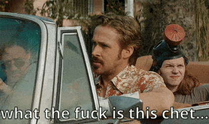 a man in a car with the words " what the fuck is this chet " below him