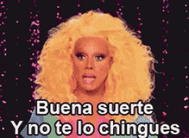 rupaul says buena suerte y no te lo chingues