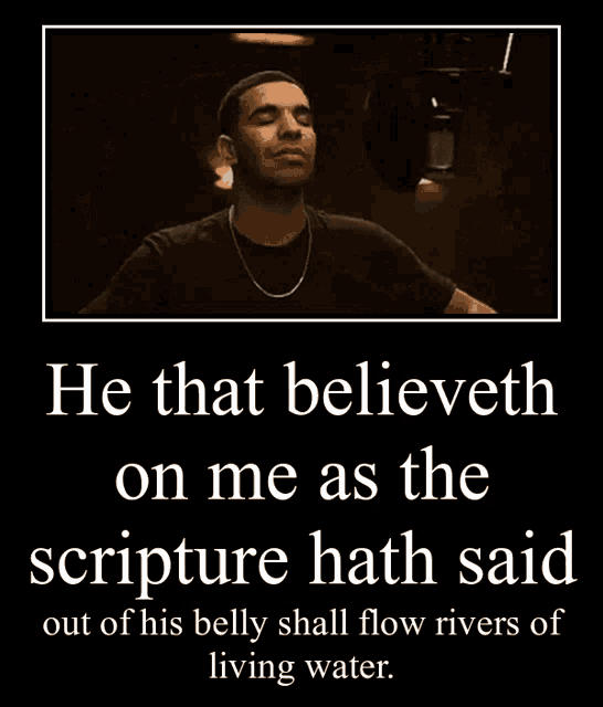 a poster that says he that believeth on me as the scripture hath said on it