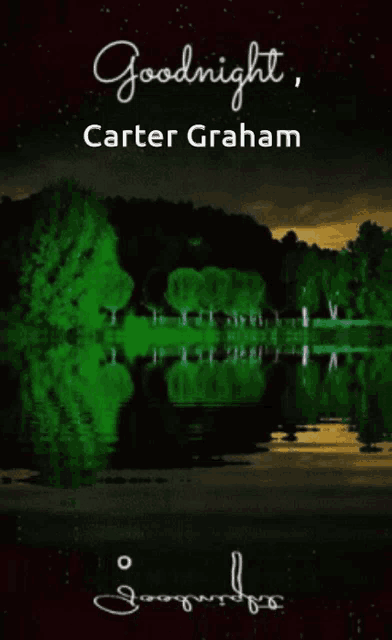 a poster that says goodnight carter graham with a lake in the background