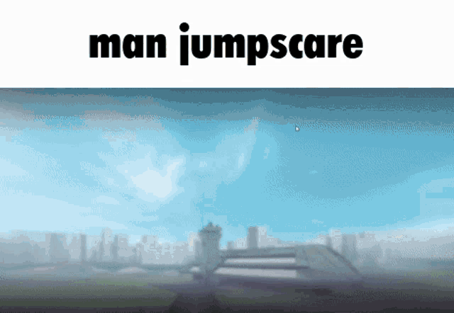 a computer screen with the words man jumpscare above it
