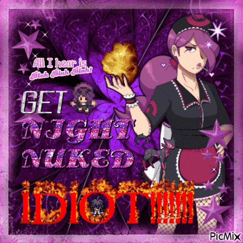 a picture of a girl with the words " get night nuked idiot " on it
