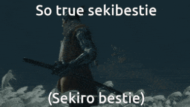 a picture of a man holding a sword with the words so true sekibestie ( sekiro bestie ) below him