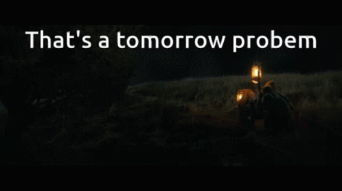 Thats A Tomorrow Problem Procrastination GIF - Thats A Tomorrow Problem Procrastination Procrastinating GIFs