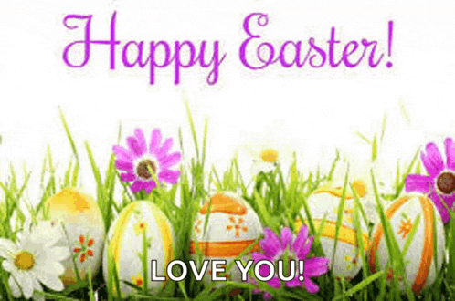 easter eggs are in the grass with flowers and the words `` happy easter ! love you ! ''