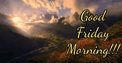 a picture of a mountain landscape with the words good friday morning