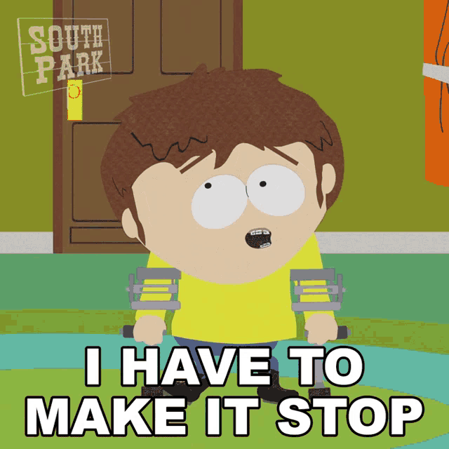 a cartoon character from south park says that he has to make it stop