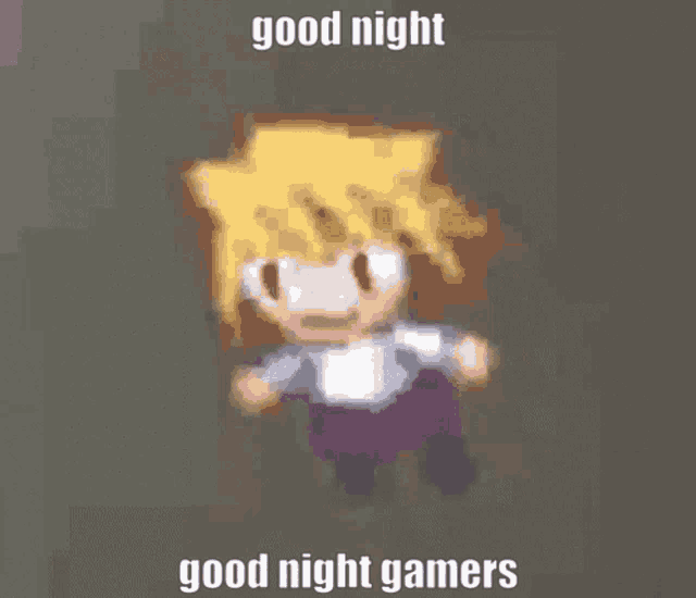 a pixel art character says good night gamers on the bottom