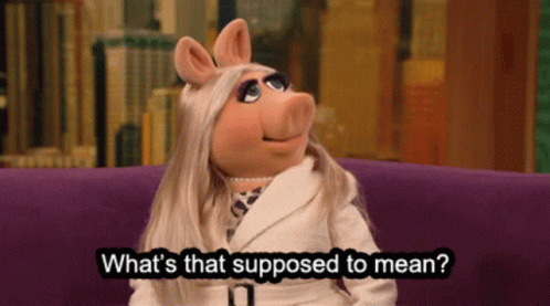 Miss Piggy Whats That GIF - Miss Piggy Whats That Supposed To Mean GIFs
