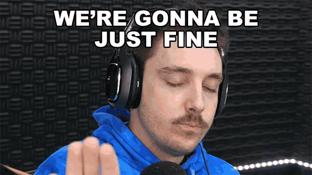 a man wearing headphones with the words we 're gonna be just fine above him