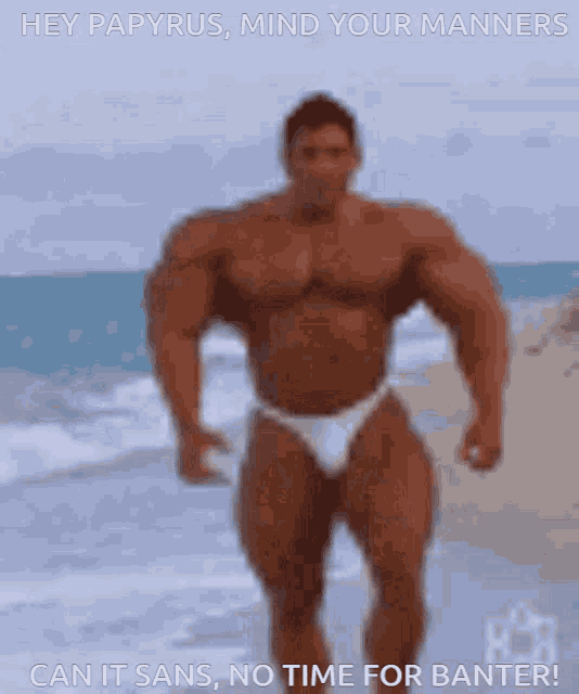 a picture of a bodybuilder on the beach with a caption that says hey papyrus mind your manners can it sans no time for banter