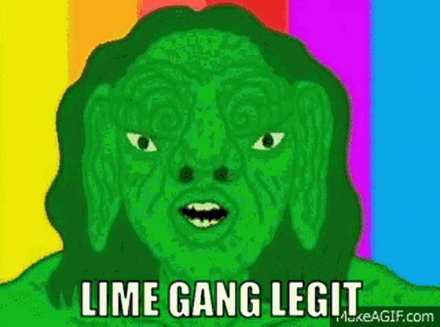 a cartoon of a green monster with the words `` lime gang legit '' on it .