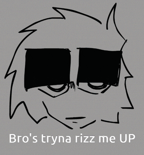 a drawing of a face with the words bro 's tryna rizz me up