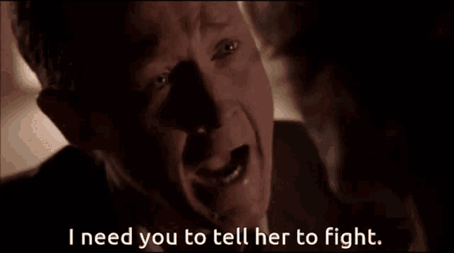 a man says i need you to tell her to fight in a dark room