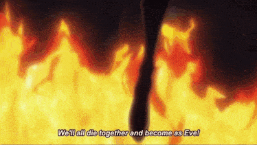 a person is standing in front of a fire with the words we 'll all die together and become as eve
