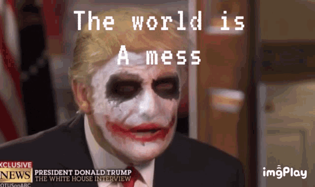 a picture of donald trump dressed as the joker with the words the world is a mess behind him