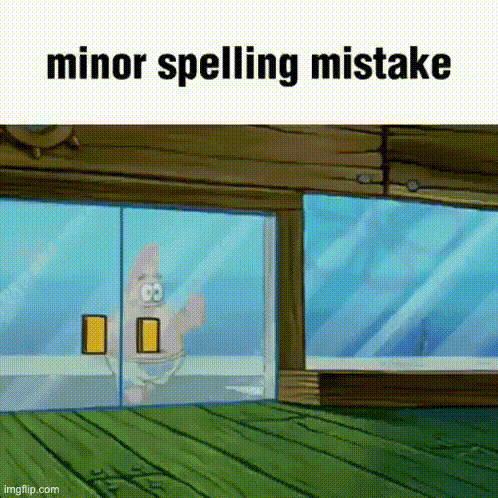 a cartoon of patrick looking out a window with the words minor spelling mistake written below him