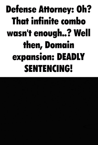 defense attorney oh that infinite combo wasn 't enough well then domain expansion deadly sentencing !