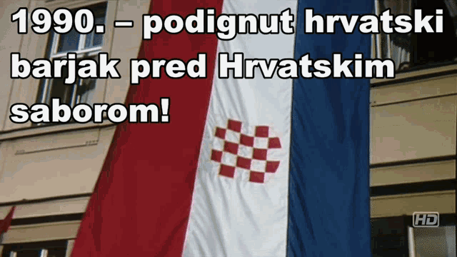 a red white and blue flag with the words 1990 - podignut hrvatski barjak pred hrvatskim saborom written above it