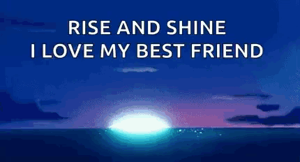 a picture of a sunset with the words rise and shine i love my best friend