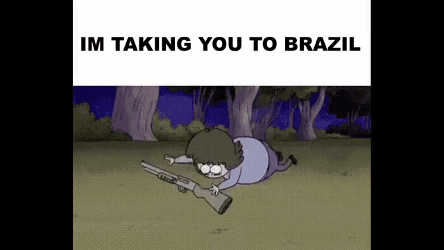 a cartoon character is laying on the ground holding a gun and says `` im taking you to brazil '' .
