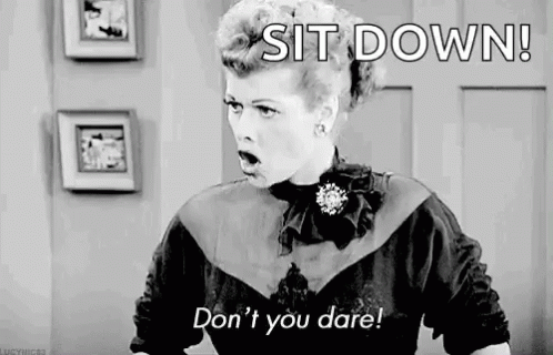 Ilovelucy Sit Down GIF - Ilovelucy Sit Down Dont You Dare GIFs